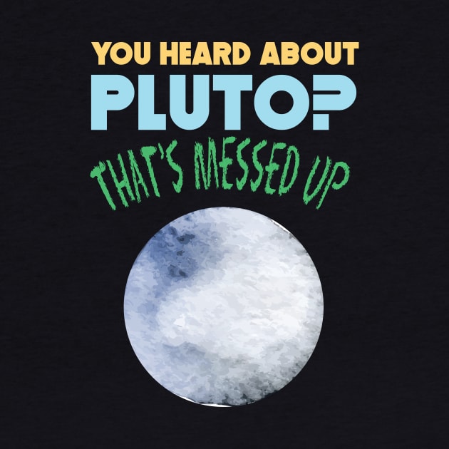 You Heard About Pluto? That's Messed Up Psych by GDLife